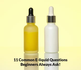 11 Common E-liquid Questions Beginners Always Ask!